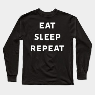 Eat Sleep Repeat Long Sleeve T-Shirt